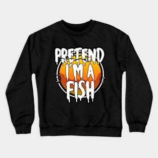 Pretend I'm A Fish Funny Lazy Halloween Costume Last Minute Halloween Costume Halloween 2021 Gift Crewneck Sweatshirt